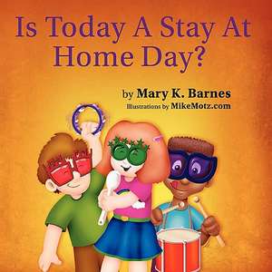 Is Today a Stay at Home Day? de Mary K. Barnes