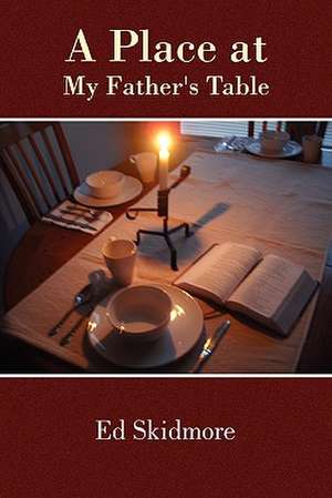 A Place at My Father's Table de Ed Skidmore