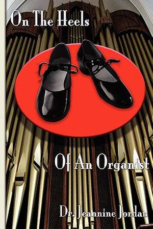 On the Heels of an Organist de Jeannine Jordan