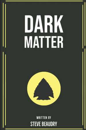 Dark Matter de Steve Beaudry