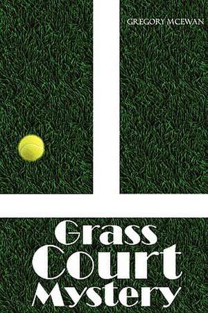 Grass Court Mystery de Gregory McEwan