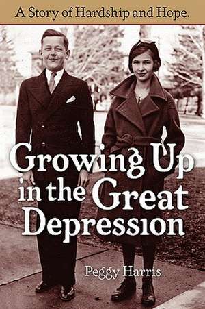 Growing Up in the Great Depression de Peggy Harris