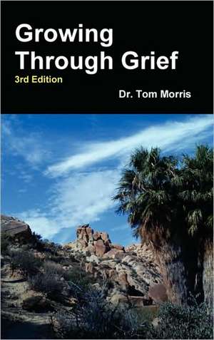 Growing Through Grief 3rd Edition de Tom Morris