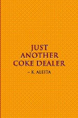 Just Another Coke Dealer de K. Aleita