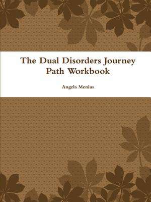 The Dual Disorders Journey Path Workbook de Angela Menius