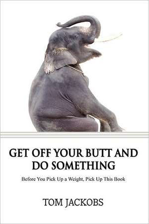 Get Off Your Butt and Do Something de Thomas Jackobs