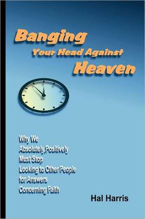 Banging Your Head Against Heaven de Hal Harris