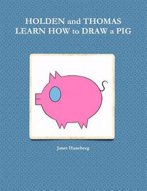 Holden and Thomas Learn How to Draw a Pig de Janet Haneberg