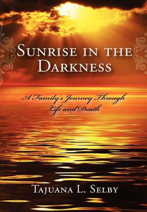 Sunrise in the Darkness de Tajuana L. Selby