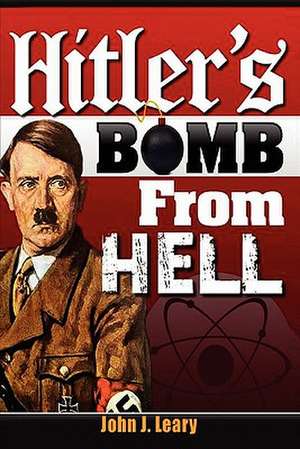 Hitler's Bomb from Hell de John J. Jr. Leary