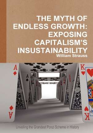 The Myth of Endless Growth: Exposing Capitalism's Insustainability de William Strauss