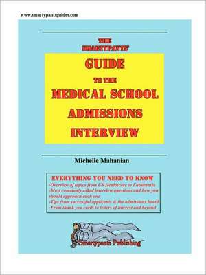 The Smartypants' Guide to the Medical School Admissions Interview de Michelle Mahanian