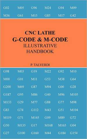 Cnc Lathe G-Code & M-Code Illustrative Handbook de Patrick Talverdi