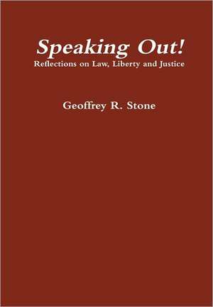 Speaking Out! Reflections on Law, Liberty and Justice de Geoffrey Stone