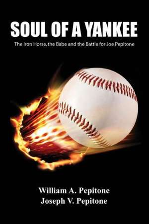 Soul of a Yankee: The Iron Horse, the Babe and the Battle for Joe Pepitone de William A. Pepitone