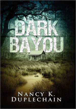 Dark Bayou de Nancy K. Duplechain