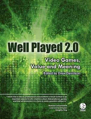 Well Played 2.0: Video Games, Value and Meaning de Drew Davidson