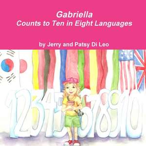 Gabriella Counts to Ten in Eight Languages de Jerry and Patsy Di Leo