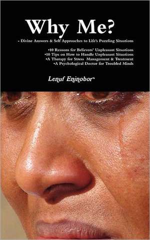 Why Me? Divine Answers & Self Approaches to Life's Puzzling Situations de Lenuf Eninobor