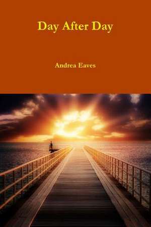 Day After Day de Andrea Eaves