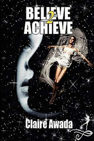 Believe 2 Achieve de Claire Awada