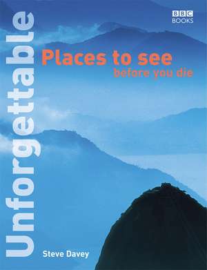 Unforgettable Places to See Before You Die de Steve Davey