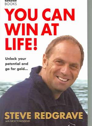 You Can Win at Life!: Unlock Your Potential and Go for the Gold de Steve Redgrave