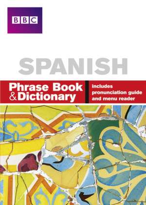 Stanley, C: BBC SPANISH PHRASE BOOK & DICTIONARY