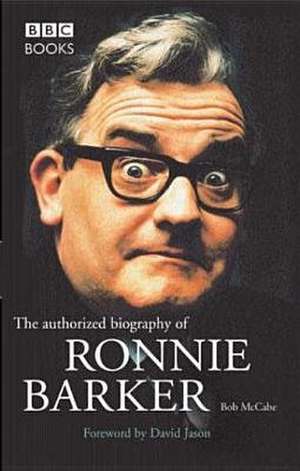 Mccabe, B: Ronnie Barker Authorised Biography