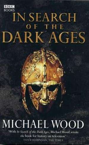 In Search of the Dark Ages de Michael Wood