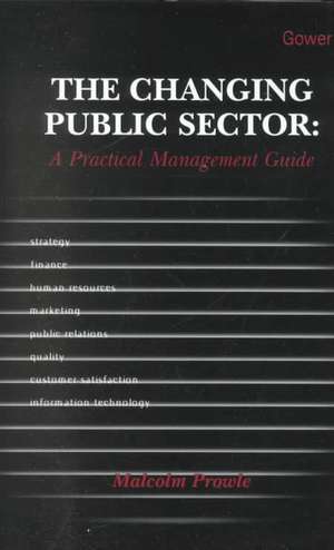 The Changing Public Sector: A Practical Management Guide de Professor Malcolm Prowle