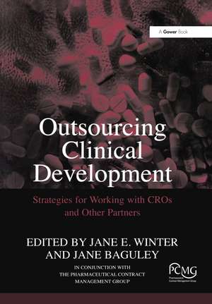 Outsourcing Clinical Development: Strategies for Working with CROs and Other Partners de Jane Baguley