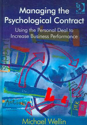 Managing the Psychological Contract: Using the Personal Deal to Increase Business Performance de Michael Wellin