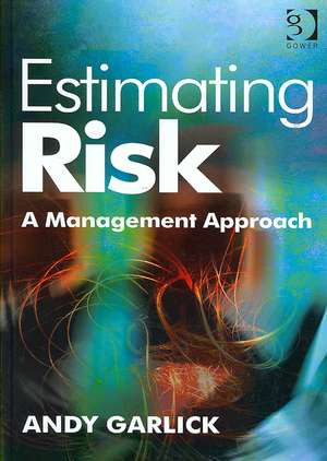 Estimating Risk: A Management Approach de Andy Garlick