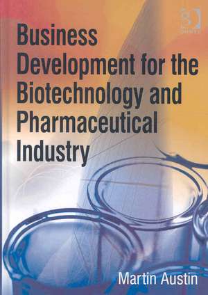 Business Development for the Biotechnology and Pharmaceutical Industry de Martin Austin