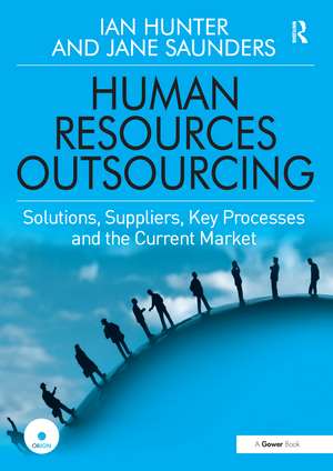 Human Resources Outsourcing: Solutions, Suppliers, Key Processes and the Current Market de Ian Hunter