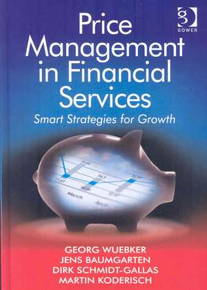 Price Management in Financial Services: Smart Strategies for Growth de Georg Wuebker