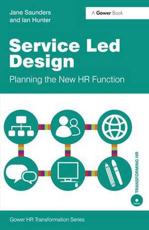 Service Led Design: Planning the New HR Function de Jane Saunders