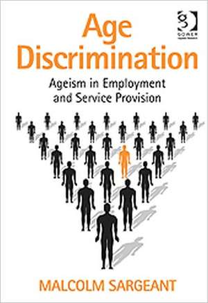 Age Discrimination: Ageism in Employment and Service Provision de Malcolm Sargeant