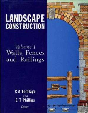 Landscape Construction: Volume 1: Walls, Fences and Railings de C.A. Fortlage