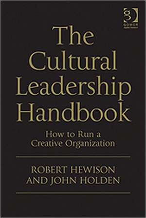 The Cultural Leadership Handbook: How to Run a Creative Organization de Robert Hewison