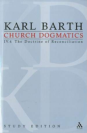 Church Dogmatics Study Edition 30: The Doctrine of Reconciliation IV.4 de Karl Barth