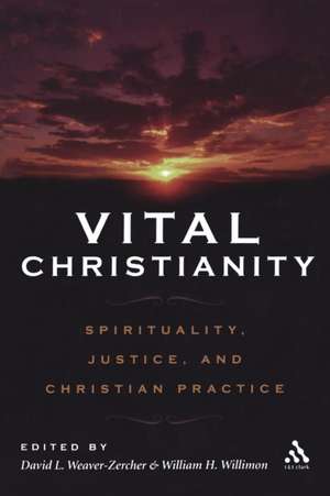 Vital Christianity: Spirituality, Justice, and Christian Practice de David L. Weaver-Zercher