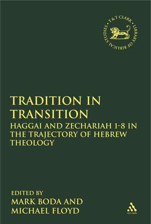 Tradition in Transition: Haggai and Zechariah 1-8 in the Trajectory of Hebrew Theology de Mark J. Boda