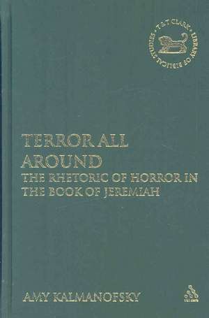 Terror All Around: The Rhetoric of Horror in the Book of Jeremiah de Dr. Amy Kalmanofsky