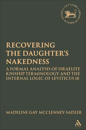 Re-covering the Daughter's Nakedness: A Formal Analysis of Israelite Kinship Terminology and the Internal Logic of Leviticus 18 de Rev. Dr. Madeline Gay McClenney-Sadler