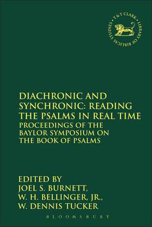 Diachronic and Synchronic: Reading the Psalms in Real Time: Proceedings of the Baylor Symposium on the Book of Psalms de Joel S. Burnett