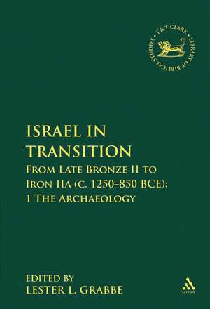 Israel in Transition: From Late Bronze II to Iron IIa (c. 1250-850 BCE): 1 The Archaeology de Dr. Lester L. Grabbe