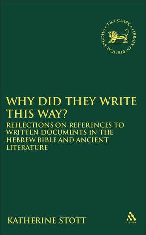 Why Did They Write This Way?: Reflections on References to Written Documents in the Hebrew Bible and Ancient Literature de Katherine M. Stott