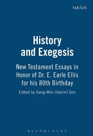 History and Exegesis: New Testament Essays in Honor of Dr. E. Earle Ellis on His Eightieth Birthday de Professor S. Aaron Son